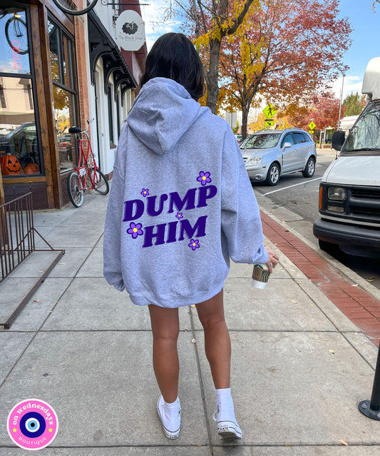 Dump Him Hoodie, Oversized Hoodie, Feminist Gift For Her, Funny Sweatshirt for Women, Statement Hoodie with Words On Back, Womens Hoodie